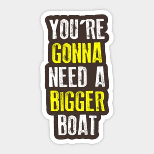 You're Gonna Need A Bigger Boat Sticker